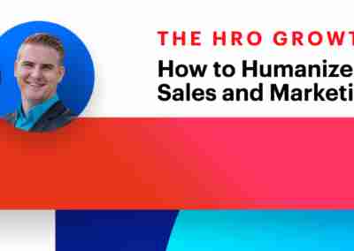 How to Humanize Your HRO Sales and Marketing for Maximum Growth